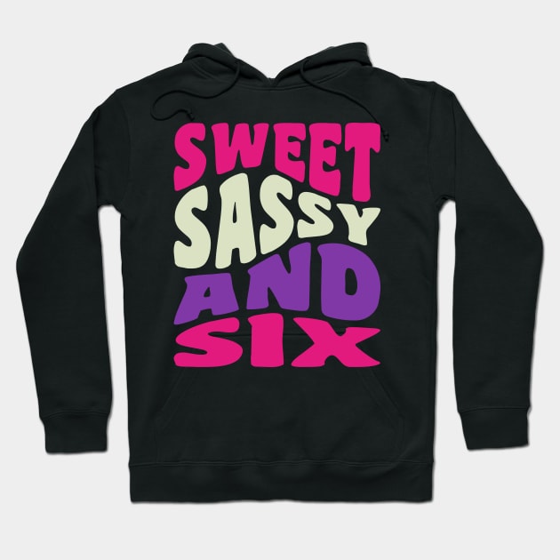 Sweet Sassy and Six Girls 6th Birthday Shirt Six Year Old Hoodie by PodDesignShop